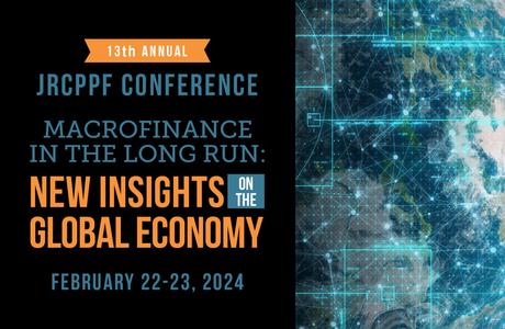 Black background with text that reads: "13th Annual JRCPPF Conference. Macrofinance in the long run: New Insights on the Global Economy. February 22-23, 2024."